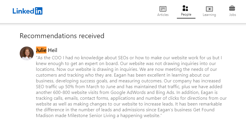 A LinkedIn recommendation for Julie Heil highlights her work improving a company's website. Through strategic marketing efforts, she significantly boosted website traffic and customer inquiries using SEO, Google AdWords, and Bing Ads, with Madison and Get Found as involved parties.